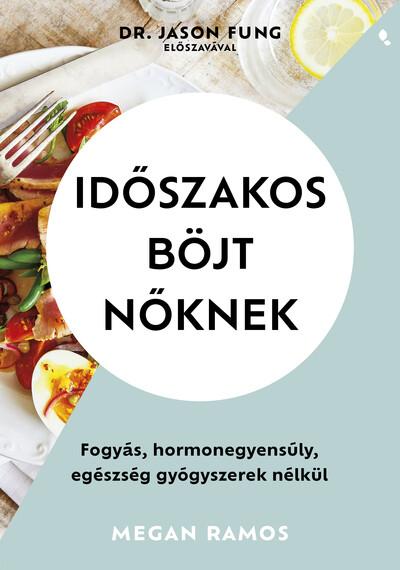 Időszakos böjt nőknek - Fogyás, hormonegyensúly, egészség gyógyszerek nélkül