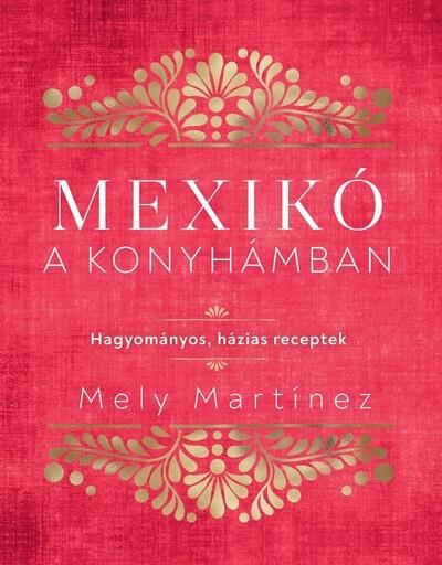 Mexikó a konyhámban - Hagyományos, házias receptek