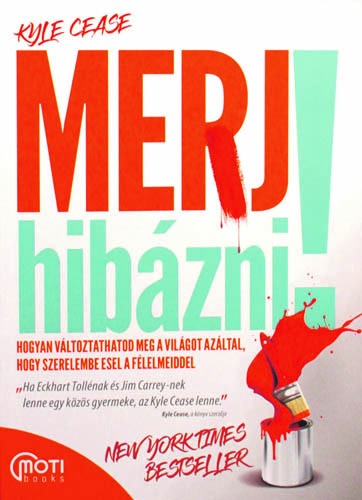 Merj hibázni! - Hogyan változtathatod meg a világot, hogy szerelembe esel a félelmeiddel