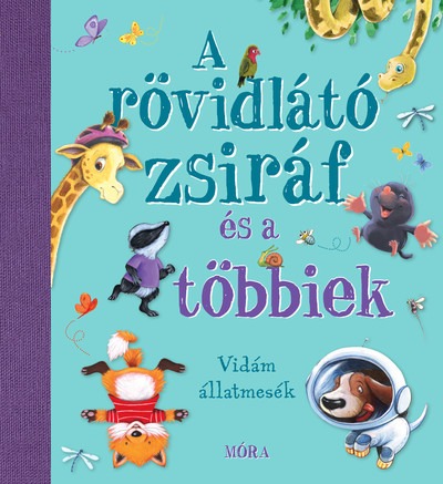 A rövidlátó zsiráf és a többiek - Nyolc kedves és vidám állatmese