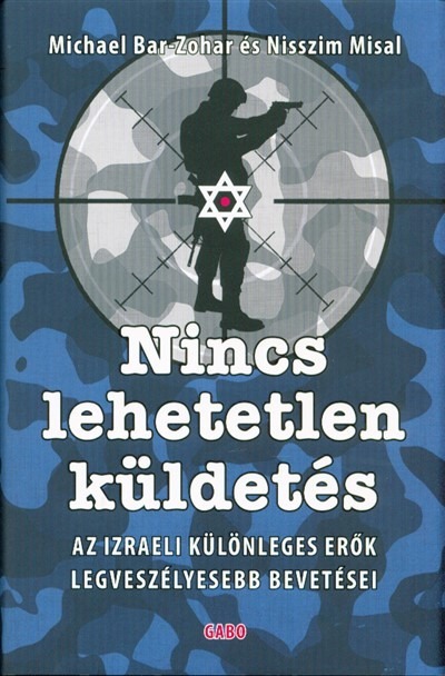 Nincs lehetetlen küldetés /Az izraeli különleges erők legveszélyesebb bevetései