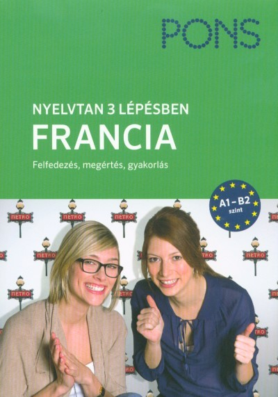 PONS Nyelvtan 3 lépésben - Francia A1-B2 - Felfedezés, megértés, gyakorlás