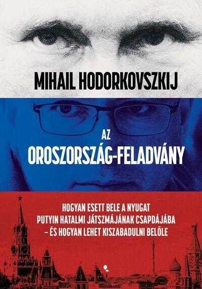 Az Oroszország-feladvány - Hogyan esett bele a Nyugat Putyin hatalmi játszmájának csapdájába - és hogyan lehet kiszabadulni belő