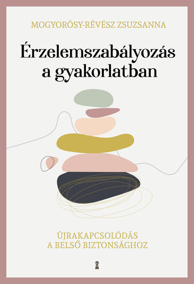 Érzelemszabályozás a gyakorlatban - Újrakapcsolódás a belső biztonsághoz