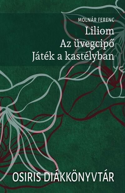 Liliom - Az üvegcipő - Játék a kastélyban - Osiris Diákkönyvtár (új kiadás)