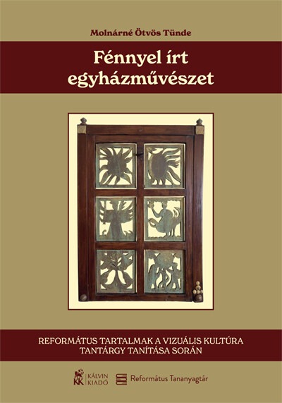 Fénnyel írt egyházművészet - Református tartalmak a vizuális kultúra tantárgy tanítása során