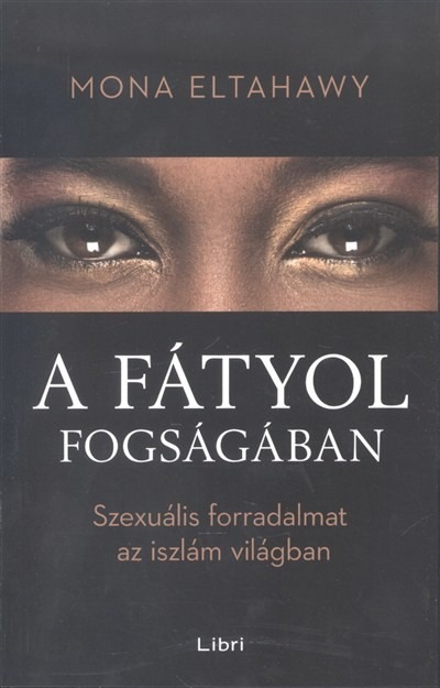 A fátyol fogságában /Szexuális forradalmat az iszlám világban