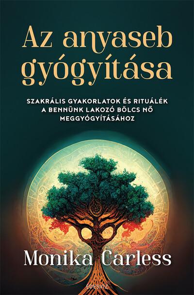 Az anyaseb gyógyítása - Szakrális gyakorlatok és rituálék a bennünk lakozó bölcs nő meggyógyításához