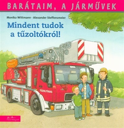 Mindent tudok a tűzoltókról! - Barátaim, a járművek 1.