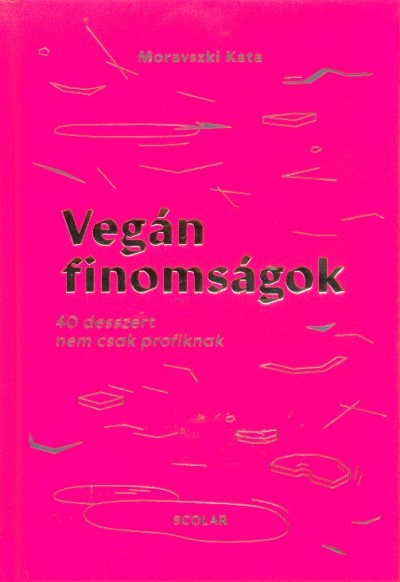 Vegán finomságok - 40 desszert nem csak profiknak