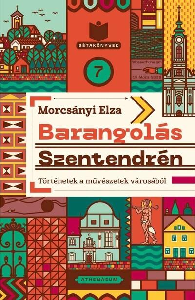 Barangolás Szentendrén - Történetek a művészetek városából - Sétakönyvek 7.