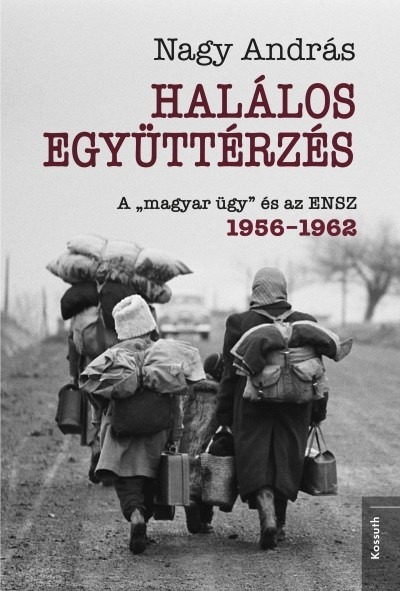 Halálos együttérzés - A „magyar ügy” és az ENSZ, 1956-1963