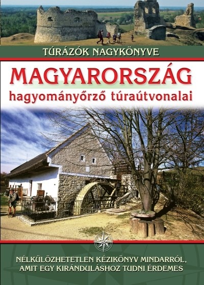 Magyarország hagyományőrző túraútvonalai /Túrázók nagykönyve