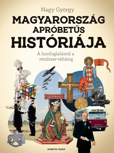 Magyarország apróbetűs históriája - A honfoglalástól az Uniós csatlakozásig