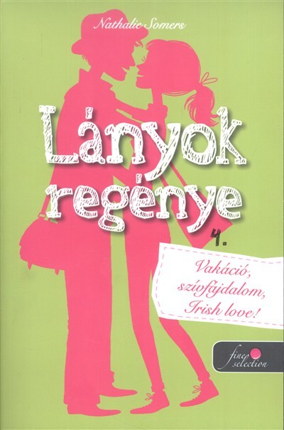 Lányok regénye 4. - Vakáció, szívfájdalom, irish love!