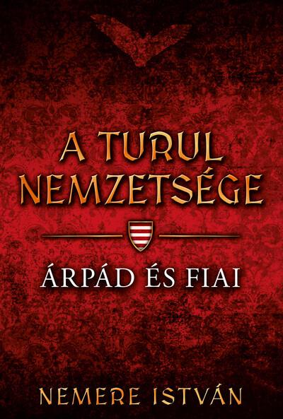 Árpád és fiai - A Turul nemzetsége 1. (új kiadás)