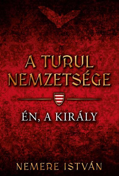 Én, a király - A Turul nemzetsége 4.