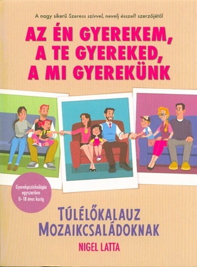 Az én gyerekem, a te gyereked, a mi gyerekünk /Túlélőkalauz mozaikcsaládoknak