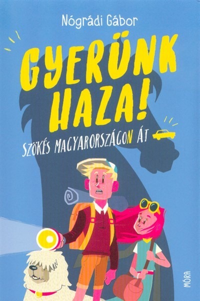 Gyerünk haza! - Szökés Magyarországon át (3. kiadás)