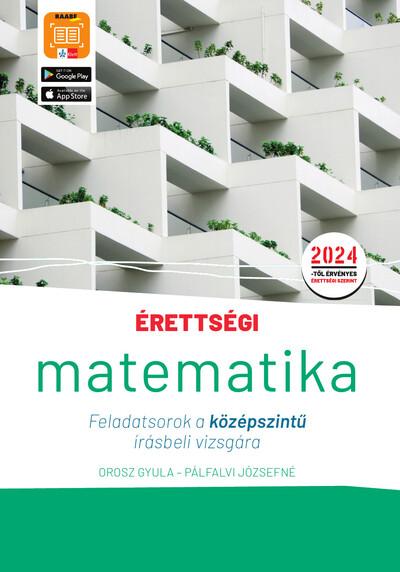 Érettségi - Matematika Feladatsorok a középszintű írásbeli vizsgára - A 2024-től érvényes érettségi követelményeknek megfelelően