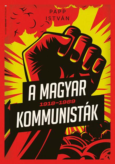 A magyar kommunisták 1918-1989 - Modern magyar történelem