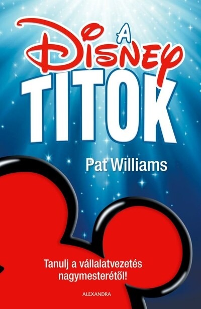 A Disney-titok - Tanulj a vállalatvezetés nagymesterétől!