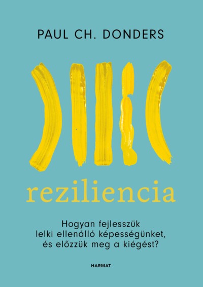 Reziliencia - Hogyan fejlesszük lelki ellenálló képességünket és előzzük meg a kiégést? (új kiadás)