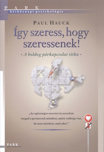 Így szeress, hogy szeressenek! /Hétköznapi pszichológia