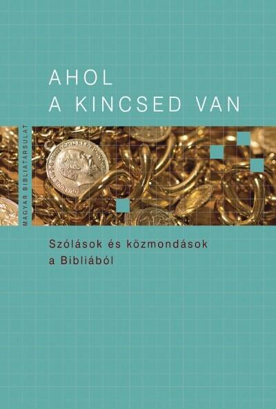 Ahol a kincsed van - Szólások és közmondások a Bibliából