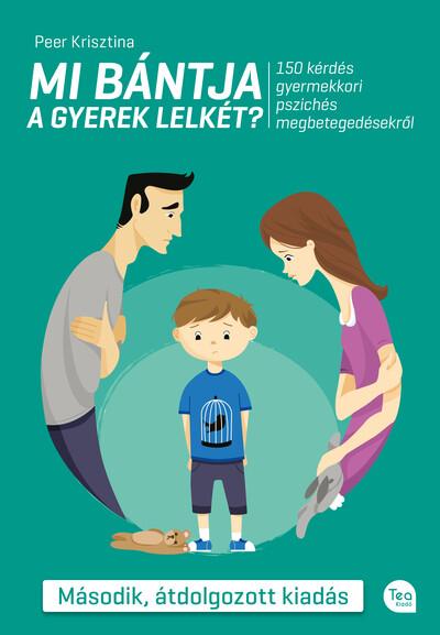 Mi bántja a gyerek lelkét? - 150 kérdés a gyermekkori pszichés megbetegedésekről (2. kiadás)