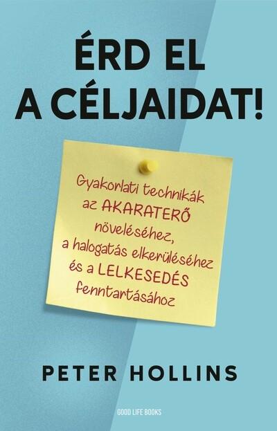 Érd el a céljaidat! - Gyakorlati technikák az akaraterő növeléséhez, a halogatás elkerüléséhez és a lelkesedés fenntartásához