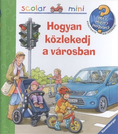 Hogyan közlekedj a városban - Mit? Miért? Hogyan? /Scolar mini 25.