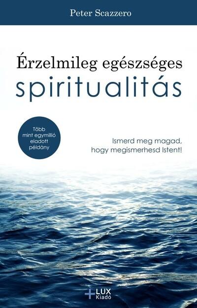 Érzelmileg egészséges spiritualitás - Ismerd meg magad, hogy megismerhesd Istent!