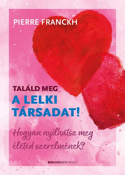 Találd meg a lelki társadat! - Hogyan nyílhatsz meg életed szerelmének?