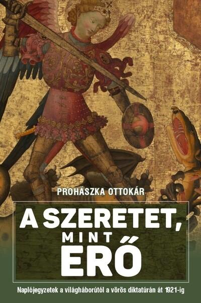 A szeretet mint erő - Naplójegyzetek a világháborútól a vörös diktatúrán át 1921-ig