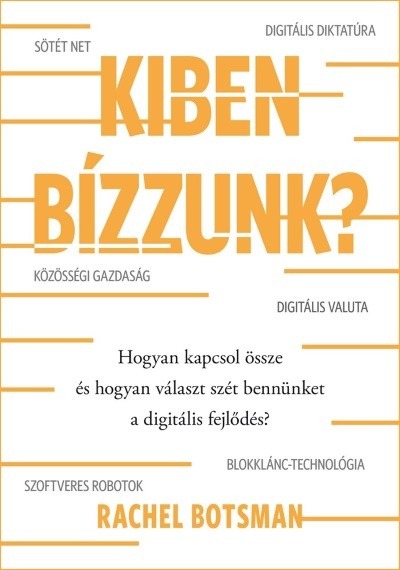 Kiben bízzunk? - Hogyan kapcsol össze és hogyan választ szét bennünket a digitális fejlődés?