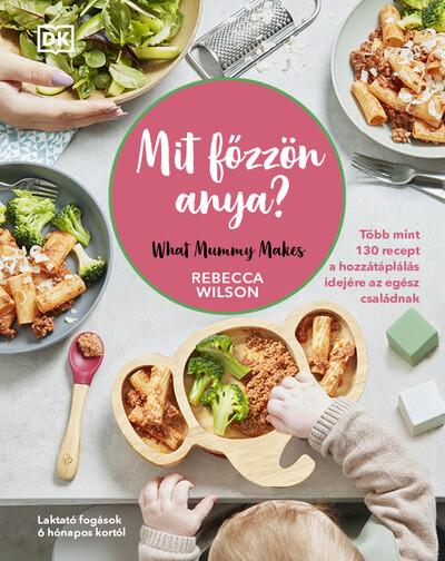 Mit főzzön anya? - 130 recept a hozzátáplálás idejére az egész családnak