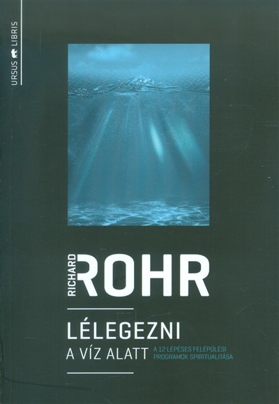 Lélegezni a víz alatt /A 12 lépéses felépülési programok spiritualitása