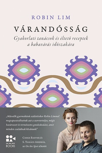 Várandósság - Gyakorlati tanácsok és éltető receptek a babavárás időszakára - On the Spot Books