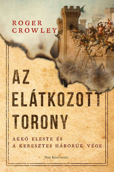 Az Elátkozott torony - Akkó eleste és a keresztes háborúk vége (2. kiadás)