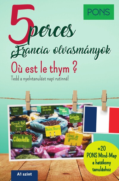 PONS 5 perces francia olvasmányok - Ou est le thym? - Van 5 perced? Töltsd hasznosan!