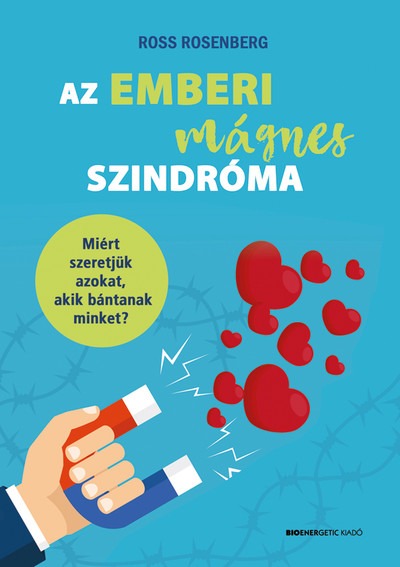 Az emberi mágnes szindróma - Miért szeretjük azokat, akik bánatnak?