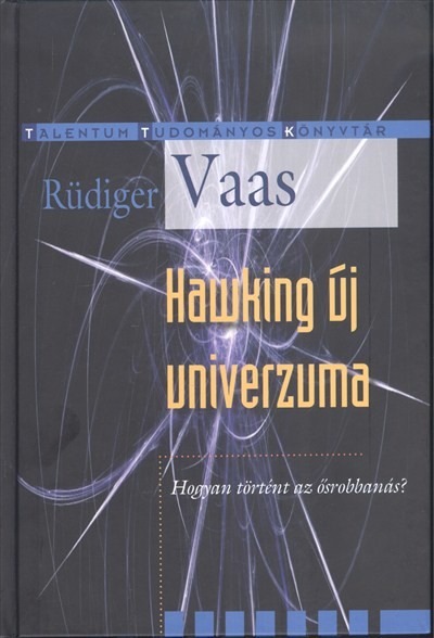 Hawking új univerzuma - Hogyan történt az ősrobbanás? /Talentum tudományos könyvtár