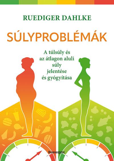 Súlyproblémák - A túlsúly és az átlagon aluli súly jelentése és gyógyítása