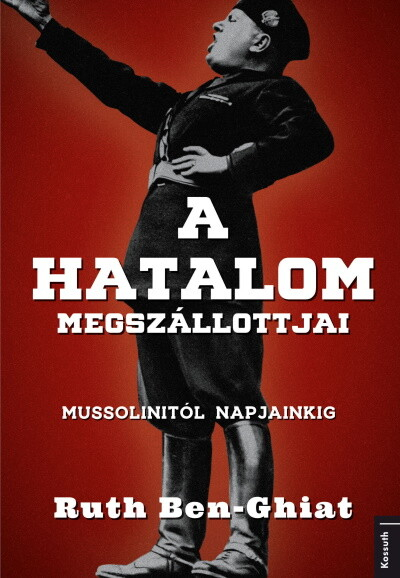 A hatalom megszállottjai - Mussolinitől napjainkig