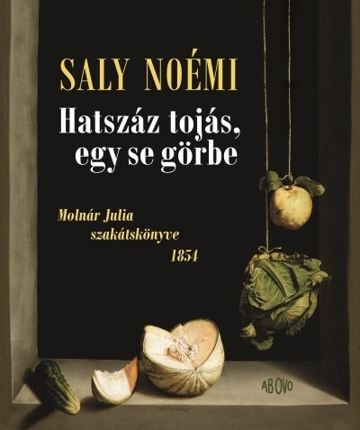 Hatszáz tojás, egy se görbe - Molnár Julia szakátskönyve - 1854