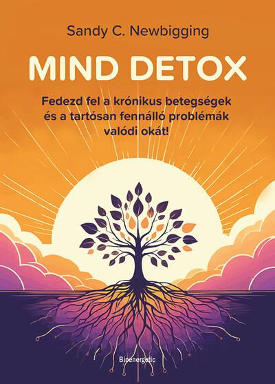 MIND DETOX - Fedezd fel a krónikus betegségek és régóta fennálló problémák gyökérokát