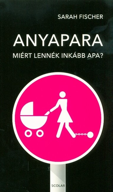 Anyapara - Miért lennék inkább apa?