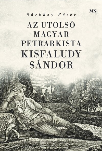 Az utolsó magyar petrarkista, Kisfaludy Sándor - Itália és Petrarca hatása Kisfaludy Sándor szerelmi költészetére