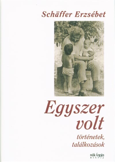 Egyszer volt - Történetek, találkozások